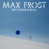 Max Frost - Album Withdrawal