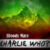 Charlie Who? - Album Bloody Mary