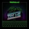 Tropkillaz - Album Try Me