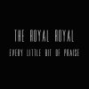 The Royal Royal - Album Every Little Bit of Praise
