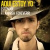 Esteman - Album Aquí Estoy Yo (feat. Andrea Echeverri) - Single