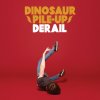 Dinosaur Pile Up - Album Derail