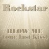 RockStar - Album Blow Me (One Last Kiss)