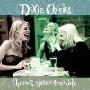 Dixie Chicks - Album There's Your Trouble