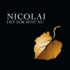 Nicolai - Album Det for Sent Nu
