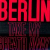 Berlin - Album Take My Breath Away