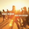 Ashes Remain - Album Here For a Reason