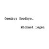 Michael Logen - Album Goodbye Goodbye...