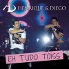 Henrique & Diego - Album Eh Tudo Toiss (Ao Vivo)