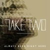 Take Two - Album Always Been Right Here