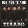 Pesado - Album Que Aún Te Amo