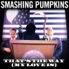 The Smashing Pumpkins - Album That's the Way (My Love Is)