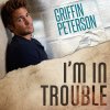 Griffin Peterson - Album I'm in Trouble