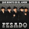 Pesado - Album Que Bonito Es el Amor