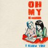 Oh My! - Album I Know You