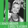 Carmen Miranda - Album E Bateu-Se a Chapa