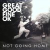 Great Good Fine OK - Album Not Going Home