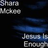 Shara McKee - Album Jesus Is Enough