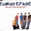 Take That - Album Why Can't I Wake Up With You