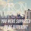 Aron Wright - Album You Were Supposed to Be Different