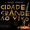 Miguel Araujo - Album Cidade Grande Ao Vivo no Coliseu do Porto