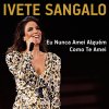 Ivete Sangalo - Album Eu Nunca Amei Alguém Como Te Amei