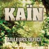 Kaïn - Album Ailleurs ou ici