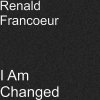 Renald Francoeur - Album I Am Changed