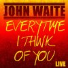 JOHN WAITE - Album Every Time I Think of You (Live)