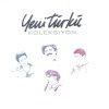 Yeni Türkü - Album Yeni Türkü Koleksiyon, Vol. 1 (Part 4)