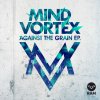 Mind Vortex - Album Against the Grain EP