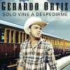 Gerardo Ortíz - Album Sólo Vine A Despedirme