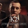 K2 - Album Jutro Nadchodzi Zawsze