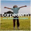 Carpe Diem - Album Un mundo mejor