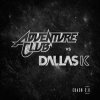 Adventure Club vs DallasK - Album Crash 2.0