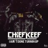 Chief Keef - Album I Ain't Done Turnin' Up