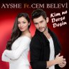 Ayshe feat. Cem Belevi - Album Kim Ne Derse Desin
