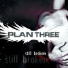Plan Three - Album Still Broken