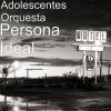 Adolescentes Orquesta - Album Persona Ideal