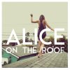 Alice on the roof - Album Easy Come Easy Go