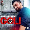 Aarsh Benipal - Album Goli