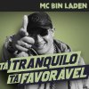 Mc Bin Laden - Album Tá Tranquilo, Tá Favorável