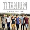 Titanium - Album For the First Time