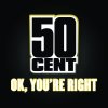 50 Cent - Album OK, You're Right