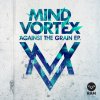 Mind Vortex - Album Against The Grain EP