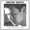 Christian Bautista - Album Who Is She to Me - Single