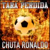 Tara Perdida - Album Chuta Ronaldo