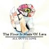 The Floor Is Made of Lava - Album All Outta Love
