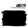 Deus - Album If You Don't Get What You Want