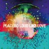 Placebo - Album Loud Like Love